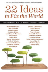 Title: 22 Ideas to Fix the World: Conversations with the World's Foremost Thinkers, Author: Piotr Dutkiewicz