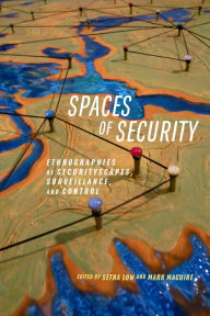 Title: Spaces of Security: Ethnographies of Securityscapes, Surveillance, and Control, Author: Setha Low