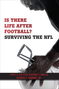 Title: Is There Life After Football?: Surviving the NFL, Author: James A. Holstein