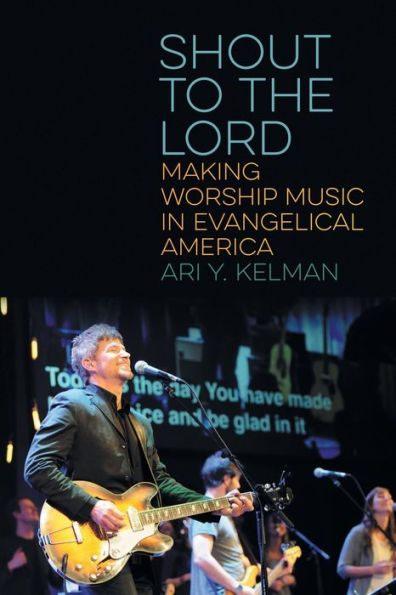 Shout to the Lord: Making Worship Music in Evangelical America