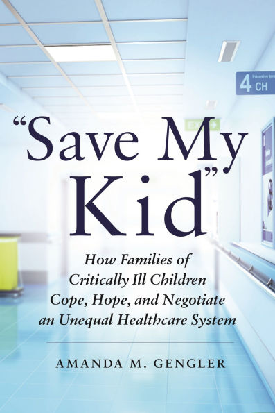 "Save My Kid": How Families of Critically Ill Children Cope, Hope, and Negotiate an Unequal Healthcare System