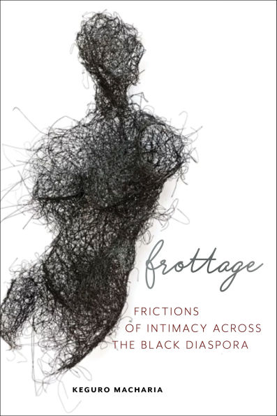 Frottage: Frictions of Intimacy across the Black Diaspora