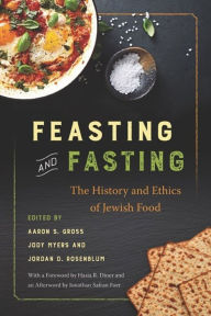 Title: Feasting and Fasting: The History and Ethics of Jewish Food, Author: Aaron S Gross