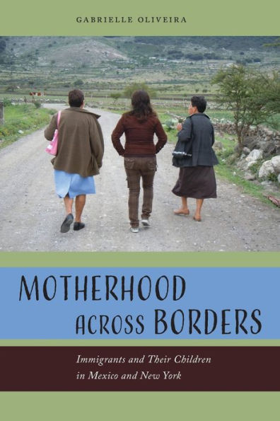 Motherhood across Borders: Immigrants and Their Children Mexico New York