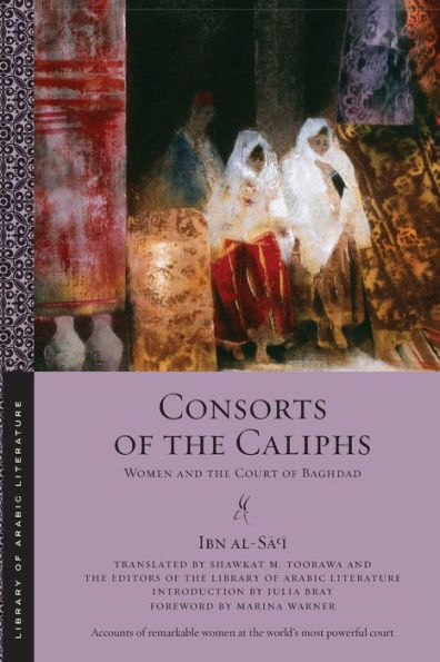 Consorts of the Caliphs: Women and Court Baghdad