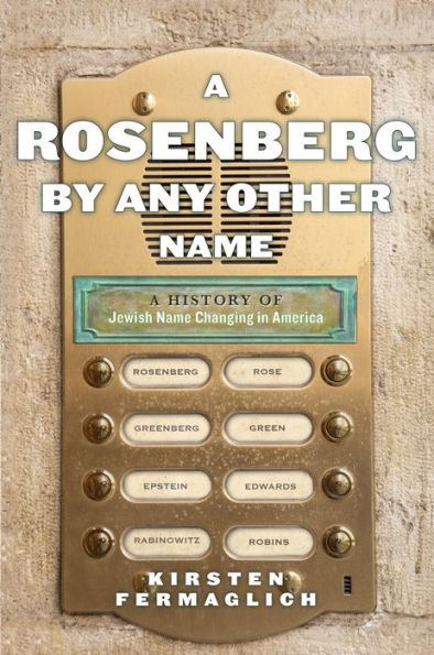 A Rosenberg by Any Other Name: History of Jewish Name Changing America