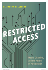 Title: Restricted Access: Media, Disability, and the Politics of Participation, Author: Elizabeth Ellcessor