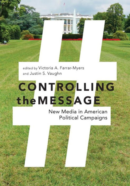 Controlling the Message: New Media American Political Campaigns