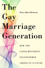 The Gay Marriage Generation: How the LGBTQ Movement Transformed American Culture
