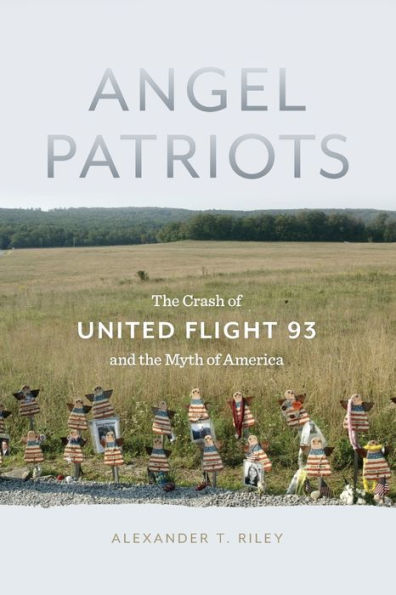 Angel Patriots: the Crash of United Flight 93 and Myth America