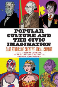 Title: Popular Culture and the Civic Imagination: Case Studies of Creative Social Change, Author: Henry Jenkins