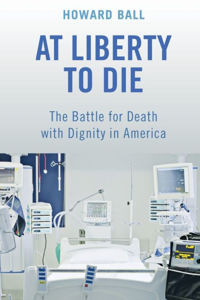 At Liberty to Die: The Battle for Death with Dignity America