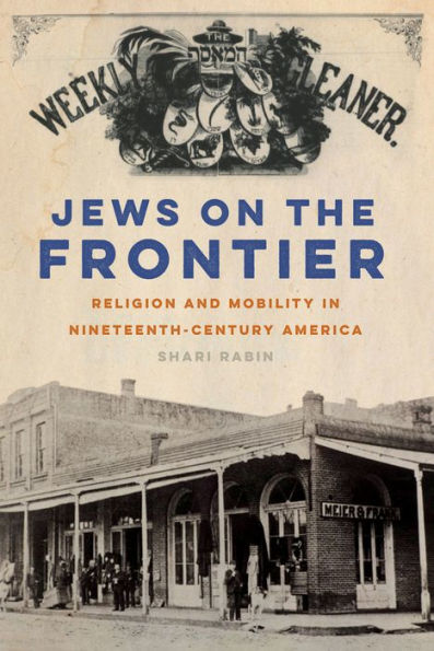 Jews on the Frontier: Religion and Mobility in Nineteenth-Century America