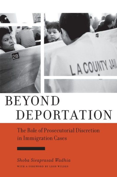 Beyond Deportation: The Role of Prosecutorial Discretion Immigration Cases