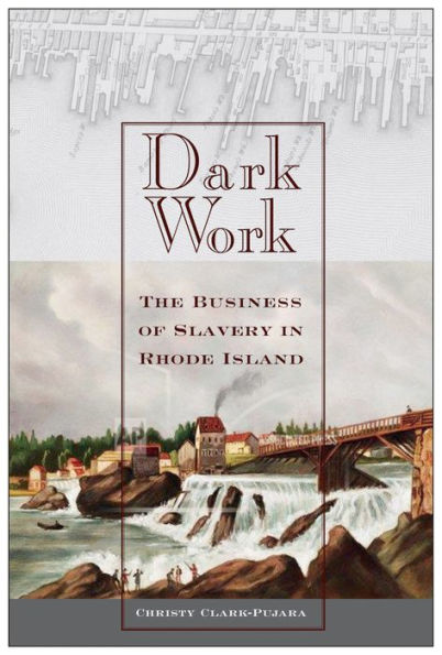 Dark Work: The Business of Slavery in Rhode Island