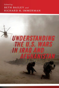 Title: Understanding the U.S. Wars in Iraq and Afghanistan, Author: Beth Bailey