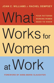 Title: What Works for Women at Work: Four Patterns Working Women Need to Know, Author: Joan C. Williams