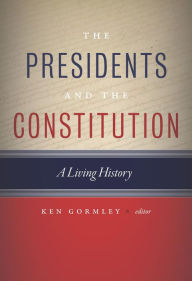 Title: The Presidents and the Constitution: A Living History, Author: Ken Gormley