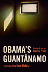Title: Obama's Guantánamo: Stories from an Enduring Prison, Author: Jonathan Hafetz