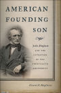 American Founding Son: John Bingham and the Invention of the Fourteenth Amendment