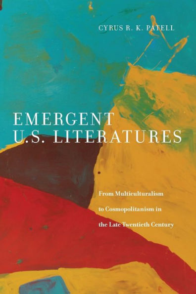 Emergent U.S. Literatures: From Multiculturalism to Cosmopolitanism the Late Twentieth Century