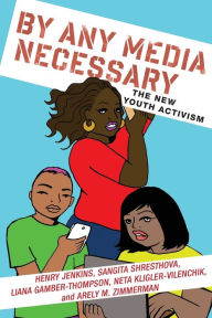 Title: By Any Media Necessary: The New Youth Activism, Author: Henry Jenkins