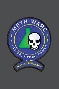 Title: Meth Wars: Police, Media, Power, Author: Travis Linnemann