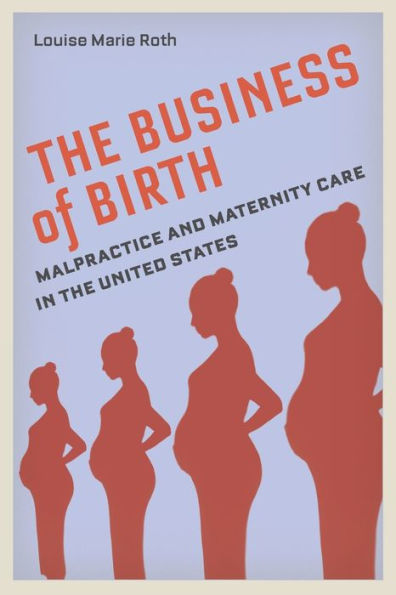 the Business of Birth: Malpractice and Maternity Care United States
