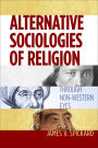 Alternative Sociologies of Religion: Through Non-Western Eyes