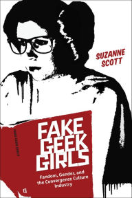 Free textbooks downloads pdf Fake Geek Girls: Fandom, Gender, and the Convergence Culture Industry (English Edition) by Suzanne Scott 9781479879571 PDB MOBI ePub