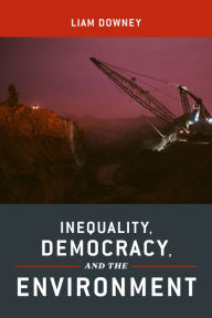 Title: Inequality, Democracy, and the Environment, Author: Liam Downey