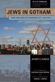 Title: Jews in Gotham: New York Jews in a Changing City, 1920-2010, Author: Jeffrey S. Gurock