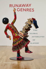 Title: Runaway Genres: The Global Afterlives of Slavery, Author: Yogita Goyal