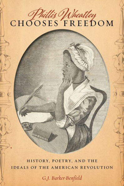 Phillis Wheatley Chooses Freedom: History, Poetry, and the Ideals of American Revolution