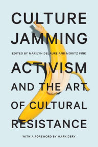 Title: Culture Jamming: Activism and the Art of Cultural Resistance, Author: Marilyn DeLaure