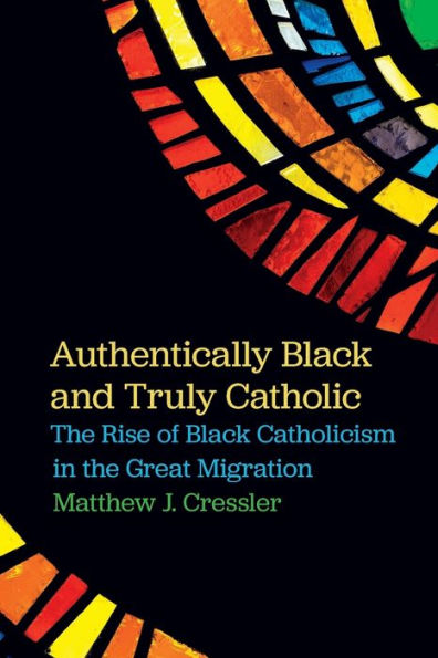 Authentically Black and Truly Catholic: the Rise of Catholicism Great Migration