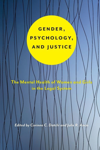 Gender, Psychology, and Justice: The Mental Health of Women and Girls in the Legal System