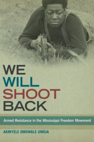 Title: We Will Shoot Back: Armed Resistance in the Mississippi Freedom Movement, Author: Akinyele Omowale Umoja