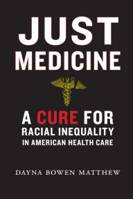 Title: Just Medicine: A Cure for Racial Inequality in American Health Care, Author: Dayna Bowen Matthew