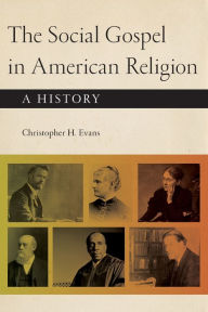 Title: The Social Gospel in American Religion: A History, Author: Christopher H. Evans