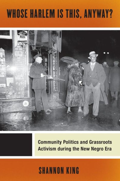 Whose Harlem Is This, Anyway?: Community Politics and Grassroots Activism during the New Negro Era