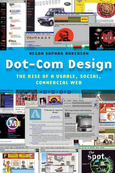 Dot-Com Design: The Rise of a Usable, Social, Commercial Web