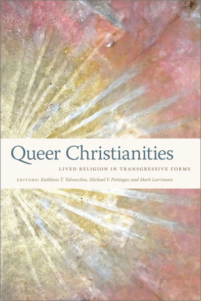 Queer Christianities: Lived Religion Transgressive Forms