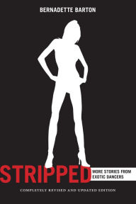 Title: Stripped, 2nd Edition: More Stories from Exotic Dancers, Author: Bernadette Barton