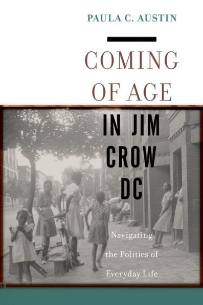 Coming of Age in Jim Crow DC: Navigating the Politics of Everyday Life