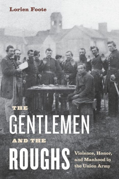 the Gentlemen and Roughs: Violence, Honor, Manhood Union Army