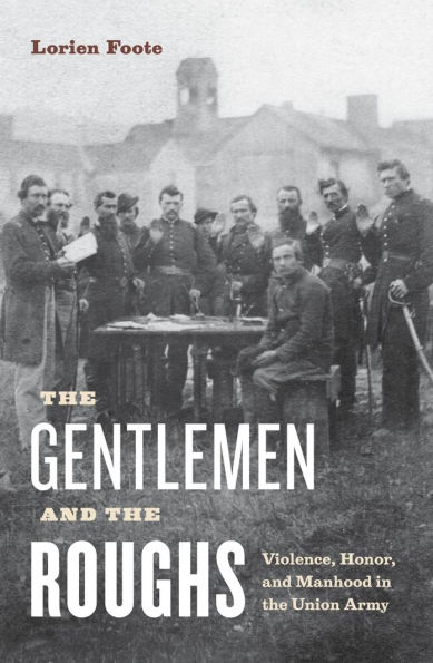 the Gentlemen and Roughs: Violence, Honor, Manhood Union Army