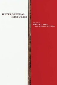 Title: Heterosexual Histories, Author: Rebecca L Davis