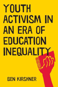 Title: Youth Activism in an Era of Education Inequality, Author: Ben Kirshner