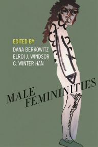 Title: Male Femininities, Author: Dana Berkowitz